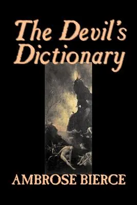 Dicționarul Diavolului de Ambrose Bierce, Ficțiune, Clasici, Fantezie, Groază - The Devil's Dictionary by Ambrose Bierce, Fiction, Classics, Fantasy, Horror
