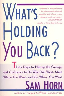 What's Holding You Back?: 30 Days to Having the Courage and Confidence to Do What You Want, Meet Whom Who You Want, and Go Where You Want - What's Holding You Back?: 30 Days to Having the Courage and Confidence to Do What You Want, Meet Whom You Want, and Go Where You Want