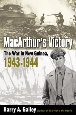 Victoria lui Macarthur: Războiul din Noua Guinee, 1943-1944 - Macarthur's Victory: The War in New Guinea, 1943-1944