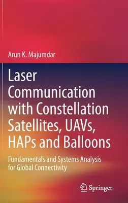 Comunicarea laser cu sateliți de constelație, Uavs, Haps și baloane: Fundamente și analiza sistemelor pentru conectivitate globală - Laser Communication with Constellation Satellites, Uavs, Haps and Balloons: Fundamentals and Systems Analysis for Global Connectivity