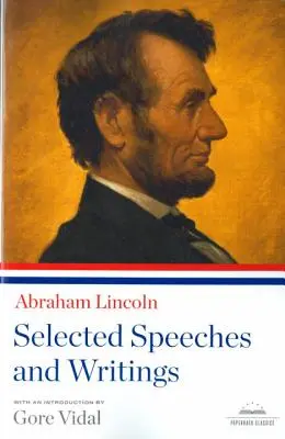 Abraham Lincoln: Discursuri și scrieri selectate: A Library of America Paperback Classic - Abraham Lincoln: Selected Speeches and Writings: A Library of America Paperback Classic