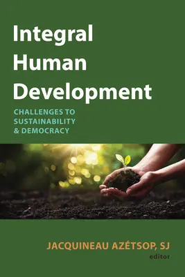 Dezvoltare umană integrală: Provocări pentru durabilitate și democrație - Integral Human Development: Challenges to Sustainability and Democracy