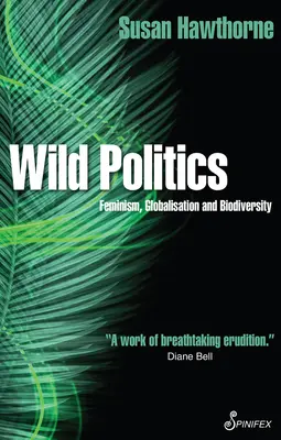 Politica sălbatică: Feminism, globalizare și biodiversitate - Wild Politics: Feminism, Globalisation and Biodiversity