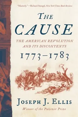 Cauza: Revoluția americană și nemulțumirile sale, 1773-1783 - The Cause: The American Revolution and Its Discontents, 1773-1783
