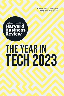 The Year in Tech, 2023: Perspectivele de care aveți nevoie de la Harvard Business Review - The Year in Tech, 2023: The Insights You Need from Harvard Business Review