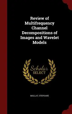 Revizuirea descompunerilor canalelor multifrecvență ale imaginilor și modelelor Wavelet - Review of Multifrequency Channel Decompositions of Images and Wavelet Models