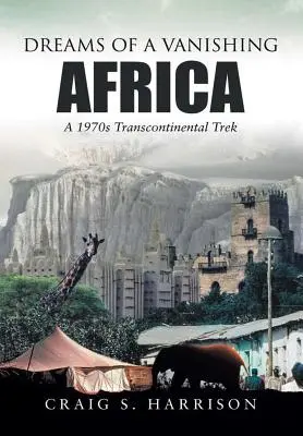 Visele unei Africi pe cale de dispariție: O călătorie transcontinentală în anii 1970 - Dreams of a Vanishing Africa: A 1970s Transcontinental Trek