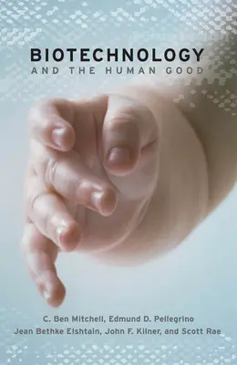 Biotehnologia și binele uman - Biotechnology and the Human Good