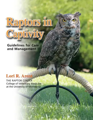 Raptors in Captivity: Linii directoare pentru îngrijire și gestionare - Raptors in Captivity: Guidelines for Care and Management