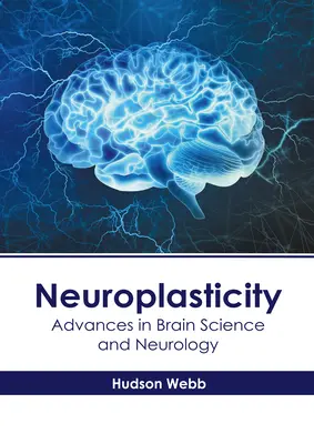 Neuroplasticitate: Progrese în știința creierului și neurologie - Neuroplasticity: Advances in Brain Science and Neurology