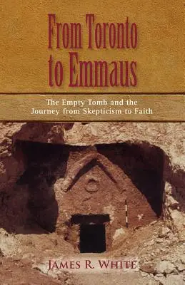 DE LA TORONTO LA EMMAUS Mormântul gol și călătoria de la scepticism la credință - FROM TORONTO TO EMMAUS The Empty Tomb and the Journey from Skepticism to Faith
