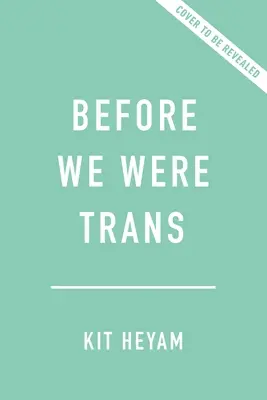 Before We Were Trans: O nouă istorie a genului - Before We Were Trans: A New History of Gender
