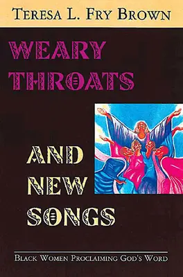 Gâturi obosite și cântece noi: Femeile de culoare proclamând Cuvântul lui Dumnezeu - Weary Throats and New Songs: Black Women Proclaiming God's Word