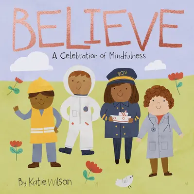 Crede: O sărbătoare a atenției conștiente - Believe: A Celebration of Mindfulness