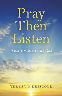 Roagă-te și apoi ascultă: O inimă la inimă cu Dumnezeu - Pray Then Listen: A Heart-To-Heart with God