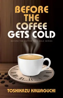 Before the Coffee Gets Cold (Înainte ca cafeaua să se răcească) - Before the Coffee Gets Cold