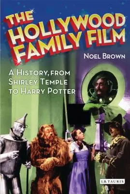 The Hollywood Family Film: O istorie, de la Shirley Temple la Harry Potter - The Hollywood Family Film: A History, from Shirley Temple to Harry Potter