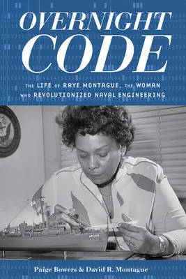 Overnight Code: Viața lui Raye Montague, femeia care a revoluționat ingineria navală - Overnight Code: The Life of Raye Montague, the Woman Who Revolutionized Naval Engineering