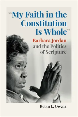 Credința mea în Constituție este întreagă: Barbara Jordan and the Politics of Scripture - My Faith in the Constitution Is Whole: Barbara Jordan and the Politics of Scripture