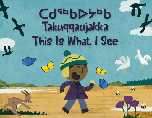 Asta este ceea ce văd: Ediție bilingvă în inuktitut și engleză - This Is What I See: Bilingual Inuktitut and English Edition