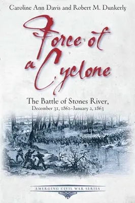 Forța unui ciclon: Bătălia de la Stones River, 31 decembrie 1862-2 ianuarie 1863 - Force of a Cyclone: The Battle of Stones River, December 31, 1862-January 2, 1863