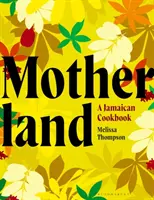 Motherland - O carte de bucate jamaicană - Motherland - A Jamaican Cookbook