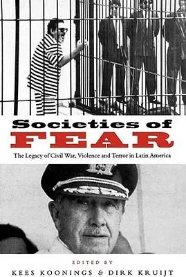 Societăți ale fricii: Moștenirea războiului civil, a violenței și a terorii în America Latină - Societies of Fear: The Legacy of Civil War, Violence and Terror in Latin America