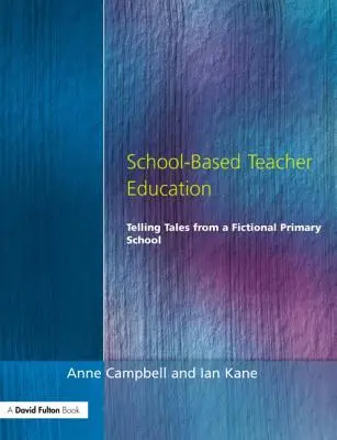 School-Based Teacher Education: Povești de la o școală primară fictivă - School-Based Teacher Education: Telling Tales from a Fictional Primary School