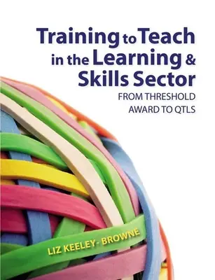 Formarea pentru a preda în sectorul învățării și al competențelor: De la Threshold Award la Qtls - Training to Teach in the Learning and Skills Sector: From Threshold Award to Qtls