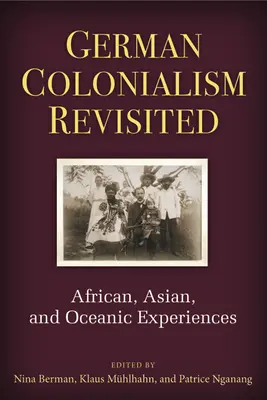 Colonialismul german revizitat: Experiențe africane, asiatice și oceanice - German Colonialism Revisited: African, Asian, and Oceanic Experiences