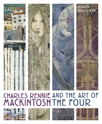 Charles Rennie Mackintosh și arta celor patru - Charles Rennie Mackintosh and the Art of the Four