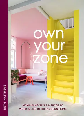 Own Your Zone: Maximizarea stilului și a spațiului pentru a lucra și a trăi în casa modernă - Own Your Zone: Maximising Style & Space to Work & Live in the Modern Home