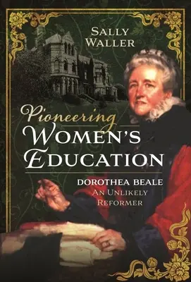 Pionierat în educația femeilor: Dorothea Beale, o reformatoare improbabilă - Pioneering Women's Education: Dorothea Beale, an Unlikely Reformer