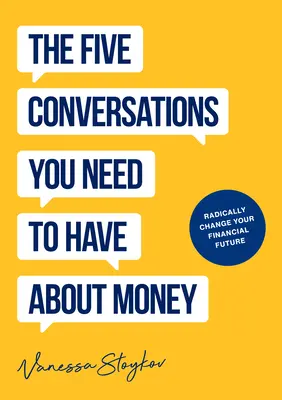 Cele cinci conversații despre bani care îți vor schimba radical viața: Ar putea fi cea mai bună carte despre bani pe care o veți deține vreodată - The Five Conversations about Money That Will Radically Change Your Life: Could Be the Best Money Book You Ever Own