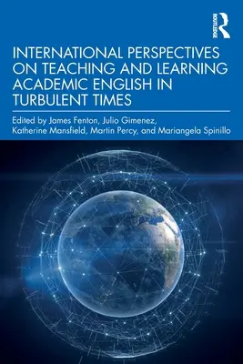 Perspective internaționale privind predarea și învățarea limbii engleze academice în vremuri tulburi - International Perspectives on Teaching and Learning Academic English in Turbulent Times