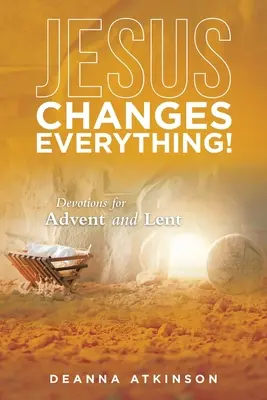 Isus schimbă totul!: Devoțiuni pentru Advent și Postul Mare - Jesus Changes Everything!: Devotions for Advent and Lent