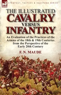 The Illustrated Cavalry Versus Infantry: O evaluare a practicilor armatelor din secolele al XVIII-lea și al XIX-lea din perspectiva primilor 2 - The Illustrated Cavalry Versus Infantry: An Evaluation of the Practices of the Armies of the 18th & 19th Centuries from the Perspective of the Early 2