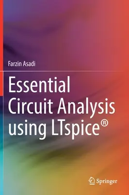 Analiza esențială a circuitelor utilizând Ltspice(r) - Essential Circuit Analysis Using Ltspice(r)