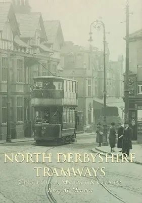 North Derbyshire Tramways: Chesterfield, Matlock și Glossop - North Derbyshire Tramways: Chesterfield, Matlock & Glossop