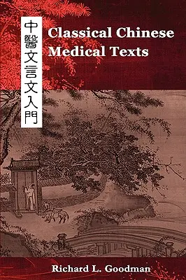 Texte clasice de medicină chineză: Învățarea citirii textelor clasice ale medicinei chineze (vol. I) - Classical Chinese Medical Texts: Learning to Read the Classics of Chinese Medicine (Vol. I)