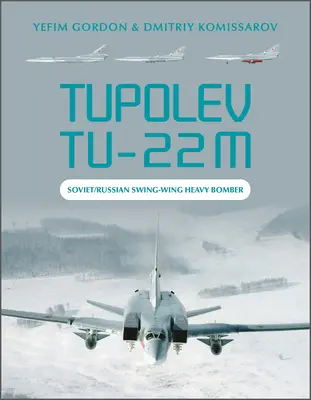 Tupolev Tu-22m: Bombardier greu sovietic/rus cu aripă oscilantă - Tupolev Tu-22m: Soviet/Russian Swing-Wing Heavy Bomber