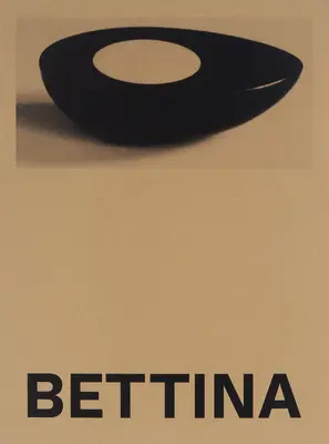 Bettina: Fotografii și lucrări de Bettina Grossman - Bettina: Photographs and Works by Bettina Grossman