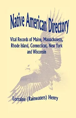 Anuarul nativilor americani: Vital Records of Maine, Massachusetts, Rhode Island, Connecticut, New York and Wisconsin (Henry Lorraine (Rainwaters)) - Native American Directory: Vital Records of Maine, Massachusetts, Rhode Island, Connecticut, New York and Wisconsin (Henry Lorraine (Rainwaters))