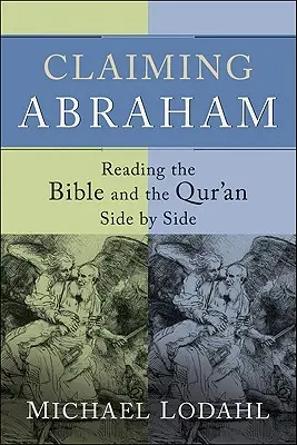 Claiming Abraham: Citirea Bibliei și a Coranului una lângă alta - Claiming Abraham: Reading the Bible and the Qur'an Side by Side
