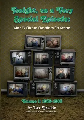 În această seară, într-un episod foarte special, când sitcomurile TV au devenit uneori serioase Volumul 1: 1957-1985 - Tonight, On A Very Special Episode When TV Sitcoms Sometimes Got Serious Volume 1: 1957-1985