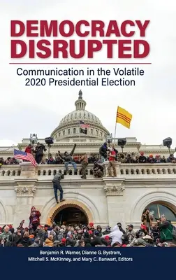 Democrația perturbată: Comunicarea în alegerile prezidențiale volatile din 2020 - Democracy Disrupted: Communication in the Volatile 2020 Presidential Election