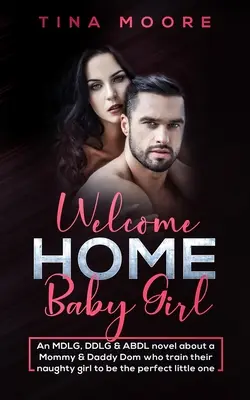 Bine ai venit acasă, Baby Girl: Un roman MDLG, DDLG & ABDL despre o mămică și un tătic Dom care își antrenează fetița obraznică pentru a fi micuța perfectă - Welcome Home, Baby Girl: An MDLG, DDLG & ABDL novel about a Mommy & Daddy Dom who train their naughty girl to be the perfect little one