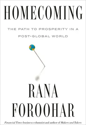 Homecoming: Calea spre prosperitate într-o lume post-globală - Homecoming: The Path to Prosperity in a Post-Global World