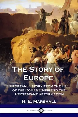 Povestea Europei: Istoria Europei de la căderea Imperiului Roman până la Reforma Protestantă (European History from the Fall of the Roman Empire to the Protestant Reformation) - The Story of Europe: European History from the Fall of the Roman Empire to the Protestant Reformation