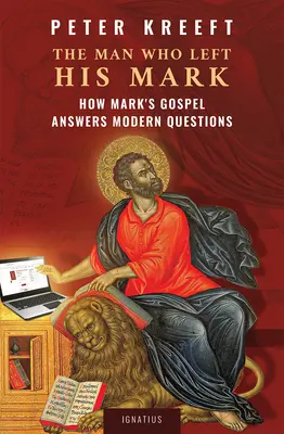 Omul care și-a lăsat semnul: Cum răspunde Evanghelia după Marcu întrebărilor moderne - The Man Who Left His Mark: How Mark's Gospel Answers Modern Questions